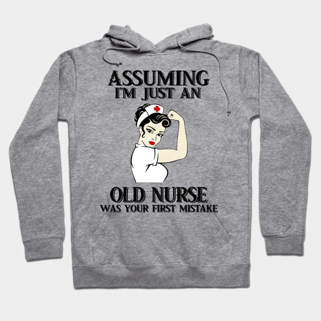 Assuming Im just an old Nurse lady was your fist mistake Hoodie by American Woman
